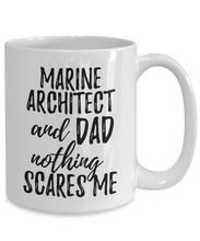 Load image into Gallery viewer, Marine Architect Dad Mug Funny Gift Idea for Father Gag Joke Nothing Scares Me Coffee Tea Cup-Coffee Mug