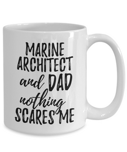 Marine Architect Dad Mug Funny Gift Idea for Father Gag Joke Nothing Scares Me Coffee Tea Cup-Coffee Mug