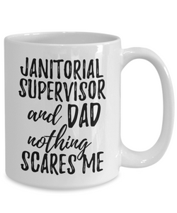 Janitorial Supervisor Dad Mug Funny Gift Idea for Father Gag Joke Nothing Scares Me Coffee Tea Cup-Coffee Mug