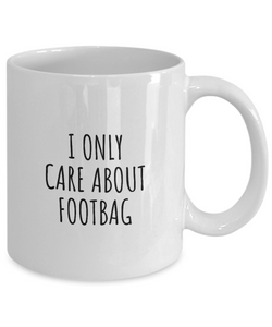 I Only Care About Footbag Mug Funny Gift Idea For Hobby Lover Sarcastic Quote Fan Present Gag Coffee Tea Cup-Coffee Mug