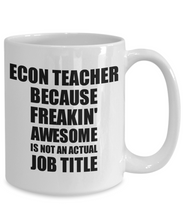 Load image into Gallery viewer, Econ Teacher Mug Freaking Awesome Funny Gift Idea for Coworker Employee Office Gag Job Title Joke Coffee Tea Cup-Coffee Mug