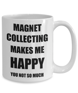 Magnet Collecting Mug Lover Fan Funny Gift Idea Hobby Novelty Gag Coffee Tea Cup Makes Me Happy-Coffee Mug