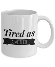 Load image into Gallery viewer, Tired as a Mother Funny mug 2-Coffee Mug