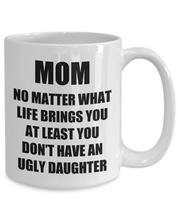 Mom Ugly Daughter Mug Funny Gift Idea for Novelty Gag Coffee Tea Cup-Coffee Mug