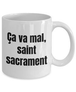 Ca va mal, saint sacrament Mug Quebec Swear In French Expression Funny Gift Idea for Novelty Gag Coffee Tea Cup-Coffee Mug