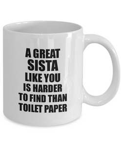 Great Sista Mug Like You Is Harder To Find Than Toilet Paper Funny Quarantine Gag Pandemic Gift Coffee Tea Cup-Coffee Mug