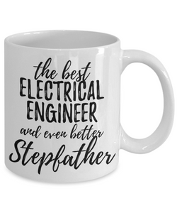 Electrical Engineer Stepfather Funny Gift Idea for Stepdad Gag Inspiring Joke The Best And Even Better-Coffee Mug