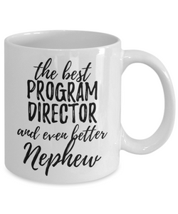 Program Director Nephew Funny Gift Idea for Relative Coffee Mug The Best And Even Better Tea Cup-Coffee Mug