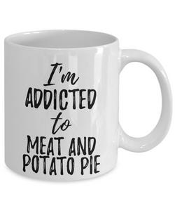 I'm Addicted to Meat And Potato Pie Mug Funny Food Lover Gift Coffee Tea Cup-Coffee Mug