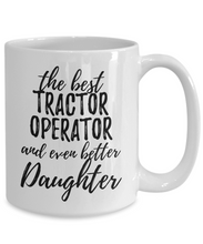 Load image into Gallery viewer, Tractor Operator Daughter Funny Gift Idea for Girl Coffee Mug The Best And Even Better Tea Cup-Coffee Mug