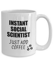 Load image into Gallery viewer, Social Scientist Mug Instant Just Add Coffee Funny Gift Idea for Coworker Present Workplace Joke Office Tea Cup-Coffee Mug