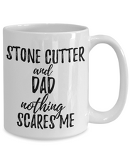 Load image into Gallery viewer, Stone Cutter Dad Mug Funny Gift Idea for Father Gag Joke Nothing Scares Me Coffee Tea Cup-Coffee Mug