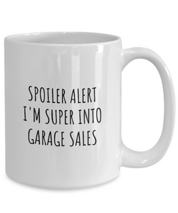 Funny Garage Sales Mug Spoiler Alert I'm Super Into Funny Gift Idea For Hobby Lover Quote Fan Gag Coffee Tea Cup-Coffee Mug