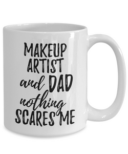 Makeup Artist Dad Mug Funny Gift Idea for Father Gag Joke Nothing Scares Me Coffee Tea Cup-Coffee Mug