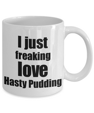 Load image into Gallery viewer, Hasty Pudding Lover Mug I Just Freaking Love Funny Gift Idea For Foodie Coffee Tea Cup-Coffee Mug