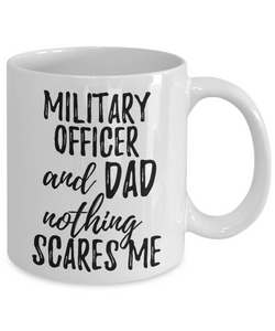 Military Officer Dad Mug Funny Gift Idea for Father Gag Joke Nothing Scares Me Coffee Tea Cup-Coffee Mug