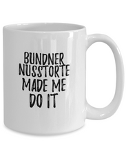 Load image into Gallery viewer, Bundner Nusstorte Made Me Do It Mug Funny Foodie Present Idea Coffee tea Cup-Coffee Mug