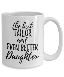 Tailor Daughter Funny Gift Idea for Girl Coffee Mug The Best And Even Better Tea Cup-Coffee Mug