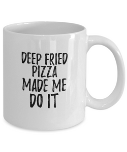 Deep-Fried Pizza Made Me Do It Mug Funny Foodie Present Idea Coffee tea Cup-Coffee Mug