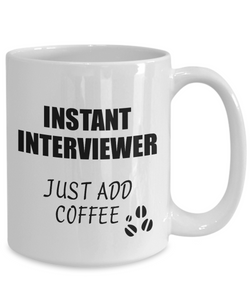 Interviewer Mug Instant Just Add Coffee Funny Gift Idea for Coworker Present Workplace Joke Office Tea Cup-Coffee Mug