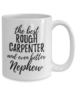 Rough Carpenter Nephew Funny Gift Idea for Relative Coffee Mug The Best And Even Better Tea Cup-Coffee Mug