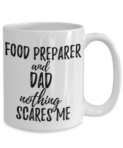 Food Preparer Dad Mug Funny Gift Idea for Father Gag Joke Nothing Scares Me Coffee Tea Cup-Coffee Mug