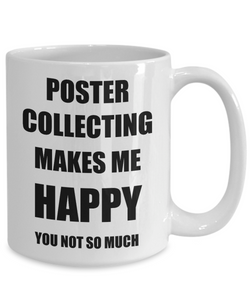 Poster Collecting Mug Lover Fan Funny Gift Idea Hobby Novelty Gag Coffee Tea Cup Makes Me Happy-Coffee Mug
