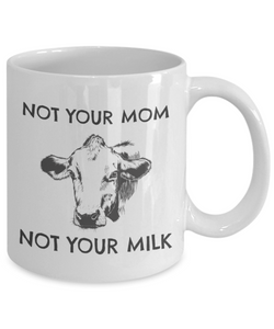 Funny Coffee Mug for Vegan bestseller - Not your mom not your milk-Coffee Mug