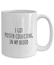 Load image into Gallery viewer, I Got Poster Collecting In My Blood Mug Funny Gift Idea For Hobby Lover Present Fanatic Quote Fan Gag Coffee Tea Cup-Coffee Mug