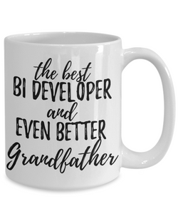 BI Developer Grandfather Funny Gift Idea for Grandpa Coffee Mug The Best And Even Better Tea Cup-Coffee Mug