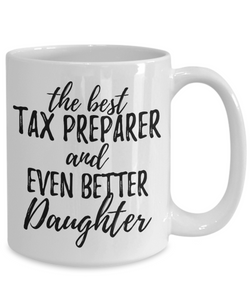 Tax Preparer Daughter Funny Gift Idea for Girl Coffee Mug The Best And Even Better Tea Cup-Coffee Mug
