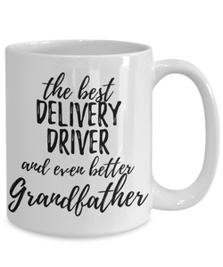 Delivery Driver Grandfather Funny Gift Idea for Grandpa Coffee Mug The Best And Even Better Tea Cup-Coffee Mug