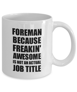Foreman Mug Freaking Awesome Funny Gift Idea for Coworker Employee Office Gag Job Title Joke Coffee Tea Cup-Coffee Mug