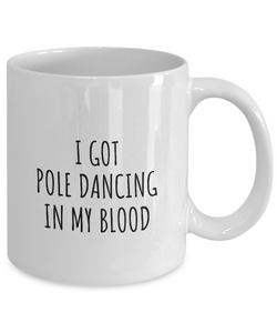 I Got Pole Dancing In My Blood Mug Funny Gift Idea For Hobby Lover Present Fanatic Quote Fan Gag Coffee Tea Cup-Coffee Mug