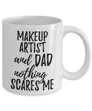 Load image into Gallery viewer, Makeup Artist Dad Mug Funny Gift Idea for Father Gag Joke Nothing Scares Me Coffee Tea Cup-Coffee Mug