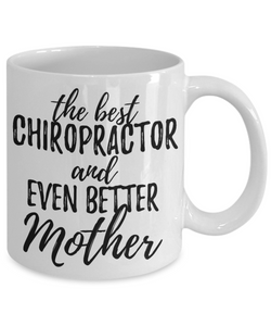 Chiropractor Mother Funny Gift Idea for Mom Gag Inspiring Joke The Best And Even Better-Coffee Mug