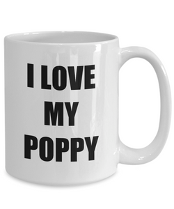 I Love My Poppy Mug Funny Gift Idea Novelty Gag Coffee Tea Cup-[style]