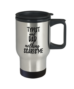 Funny Typist Dad Travel Mug Gift Idea for Father Gag Joke Nothing Scares Me Coffee Tea Insulated Lid Commuter 14 oz Stainless Steel-Travel Mug