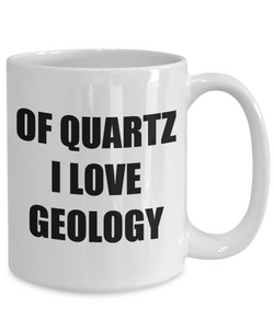 Of Quartz I Love Geology Mug Funny Gift Idea Novelty Gag Coffee Tea Cup-[style]