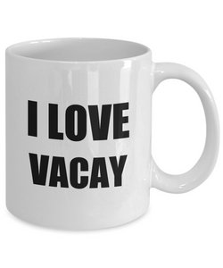 I Love Vacay Mug Funny Gift Idea Novelty Gag Coffee Tea Cup-Coffee Mug
