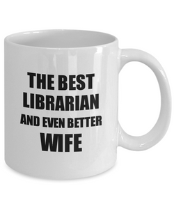 Librarian Wife Mug Funny Gift Idea for Spouse Gag Inspiring Joke The Best And Even Better Coffee Tea Cup-Coffee Mug