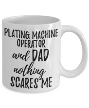 Load image into Gallery viewer, Plating Machine Operator Dad Mug Funny Gift Idea for Father Gag Joke Nothing Scares Me Coffee Tea Cup-Coffee Mug