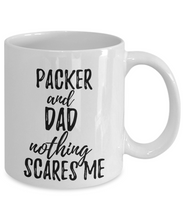 Load image into Gallery viewer, Packer Dad Mug Funny Gift Idea for Father Gag Joke Nothing Scares Me Coffee Tea Cup-Coffee Mug