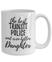 Load image into Gallery viewer, Transit Police Daughter Funny Gift Idea for Girl Coffee Mug The Best And Even Better Tea Cup-Coffee Mug