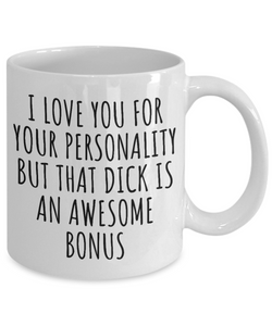Dick Mug Funny Gift for Boyfriend Birthday Sexy Anniversary I Love Your Personality But That Dick Coffee Tea Cup-Coffee Mug