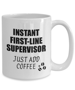 First-Line Supervisor Mug Instant Just Add Coffee Funny Gift Idea for Coworker Present Workplace Joke Office Tea Cup-Coffee Mug
