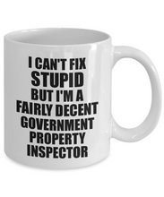 Load image into Gallery viewer, Government Property Inspector Mug I Can&#39;t Fix Stupid Funny Gift Idea for Coworker Fellow Worker Gag Workmate Joke Fairly Decent Coffee Tea Cup-Coffee Mug