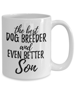 Dog Breeder Son Funny Gift Idea for Child Coffee Mug The Best And Even Better Tea Cup-Coffee Mug