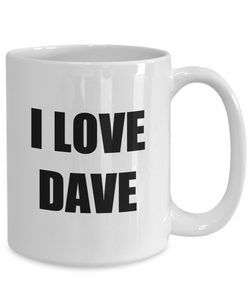 I Love Dave Mug Funny Gift Idea Novelty Gag Coffee Tea Cup-Coffee Mug