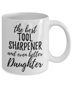 Tool Sharpener Daughter Funny Gift Idea for Girl Coffee Mug The Best And Even Better Tea Cup-Coffee Mug